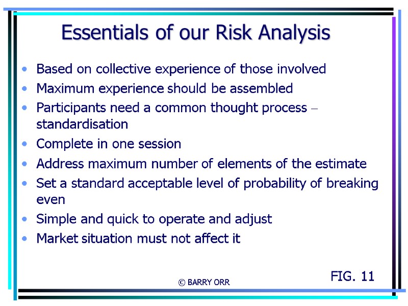 © BARRY ORR Essentials of our Risk Analysis Based on collective experience of those